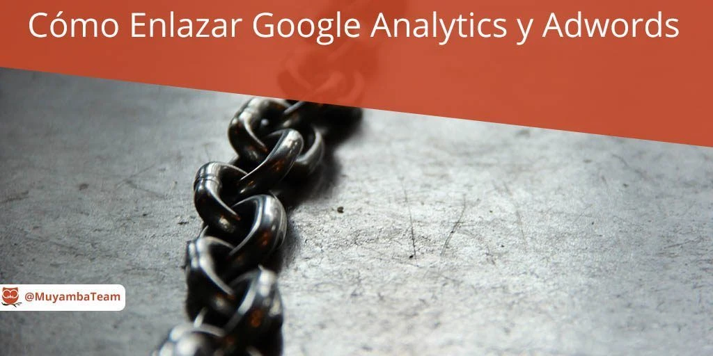 Cómo Enlazar Google Analytics y Adwords